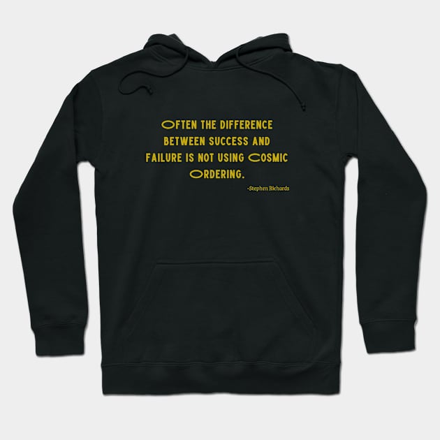 Often the difference between success and failure is not using cosmic ordering Hoodie by Rechtop